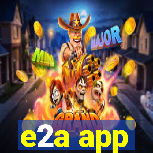 e2a app